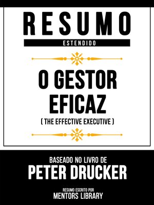 cover image of Resumo Estendido--O Gestor Eficaz (The Effective Executive)--Baseado No Livro De Peter Drucker